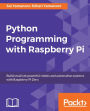 Python Programming with Raspberry Pi: Become a master of Python programming using the small yet powerful Raspberry Pi Zero