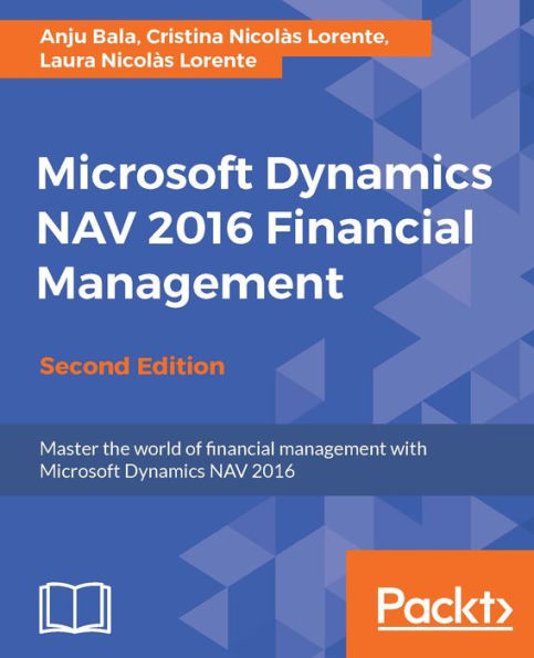 Microsoft Dynamics NAV 2016 Financial Management: Master the world of financial management with Microsoft Dynamics NAV 2016