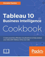 Title: Tableau 10 Business Intelligence Cookbook, Author: Donabel Santos