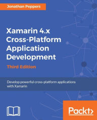 Title: Xamarin 4.x Cross-Platform Application Development - Third Edition, Author: Jonathan Peppers