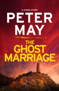 Title: The Ghost Marriage: A compact return to the thrilling crime series (A China Thriller Novella), Author: Peter May