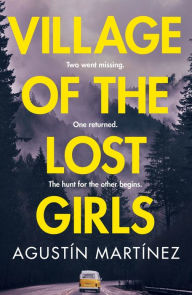 Title: Village of the Lost Girls: Perfect for fans of The Missing, Author: Agustín Martínez