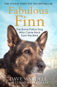 Title: Fabulous Finn: The Brave Police Dog Who Came Back from the Brink, Author: Dave Wardell