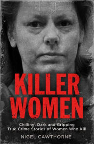 Free ebook downloads for mp3 players Killer Women: Chilling, Dark, and Gripping True Crime Stories of Women Who Kill English version 9781786489142 by Nigel Cawthorne 