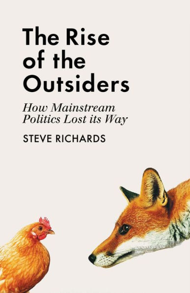 the Rise of Outsiders: How Mainstream Politics Lost its Way
