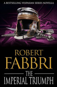 Title: The Imperial Triumph: A Vespasian novella, Author: Robert Fabbri