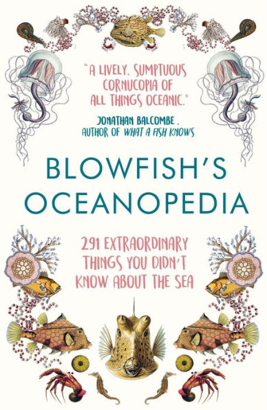 Blowfish's Oceanopedia: 291 Extraordinary Things You Didn't Know About the Sea