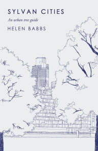 Title: Sylvan Cities: An Urban Tree Guide, Author: Helen Babbs