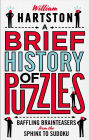 A Brief History of Puzzles: Baffling Brainteasers from the Sphinx to Sudoku