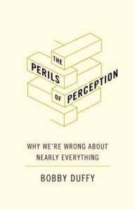 Ipod e-book downloads The Perils of Perception: Why We're Wrong About Nearly Everything 9781786494573 by Bobby Duffy DJVU