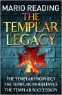 The Templar Legacy: The Templar Prophecy / The Templar Inheritance / The Templar Succession