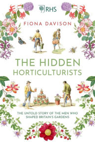 Book download free phone The Hidden Horticulturists: The Untold Story of the Men Who Shaped Britain's Gardens English version  9781786495075 by Fiona Davison