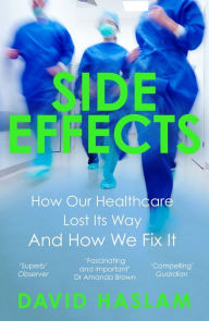 Title: Side Effects: How Our Healthcare Lost Its Way - And How We Fix It, Author: David Haslam