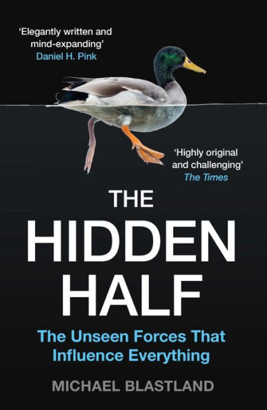 The Hidden Half: The Unseen Forces that Influence Everything