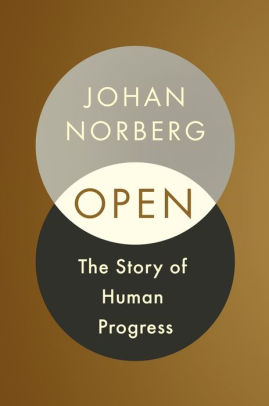 Open The Story Of Human Progress By Johan Norberg Paperback Barnes Noble