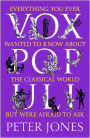 Vox Populi: Everything You Ever Wanted to Know about the Classical World but Were Afraid to Ask