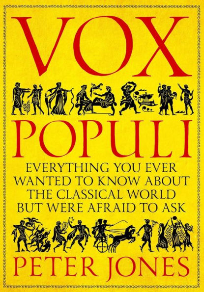 Vox Populi: Everything You Ever Wanted to Know about the Classical World but Were Afraid to Ask