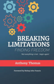 Title: Breaking Limitations Finding Freedom, Author: Anthony Thomas