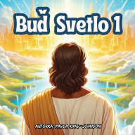 Title: Buď Svetlo 1, Author: Pavla King-Johnson