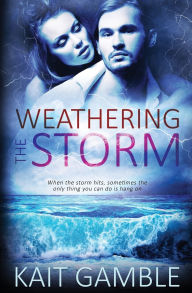 Title: Weathering the Storm, Author: Kait Gamble