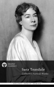 Title: Delphi Collected Works of Sara Teasdale US (Illustrated), Author: Sara Teasdale