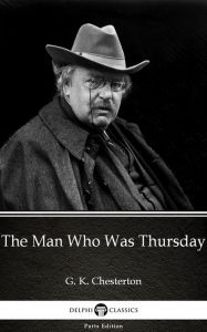 Title: The Man Who Was Thursday by G. K. Chesterton (Illustrated), Author: G. K. Chesterton