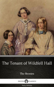 Title: The Tenant of Wildfell Hall by Anne Bronte (Illustrated), Author: Anne Bronte