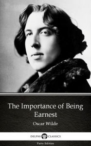 Title: The Importance of Being Earnest by Oscar Wilde (Illustrated), Author: Oscar Wilde