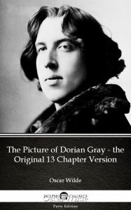 Title: The Picture of Dorian Gray - the Original 13 Chapter Version by Oscar Wilde (Illustrated), Author: Oscar Wilde
