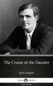 Title: The Cruise of the Dazzler by Jack London (Illustrated), Author: Jack London