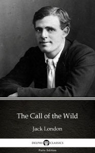 Title: The Call of the Wild by Jack London (Illustrated), Author: Jack London