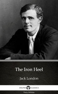 Title: The Iron Heel by Jack London (Illustrated), Author: Jack London
