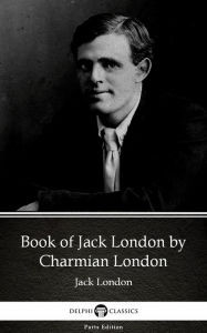 Title: Book of Jack London by Charmian London (Illustrated), Author: Charmian London