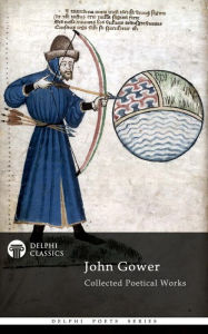 Title: Delphi Collected Poetical Works of John Gower (Illustrated), Author: John Gower