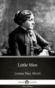 Title: Little Men by Louisa May Alcott (Illustrated), Author: Louisa May Alcott