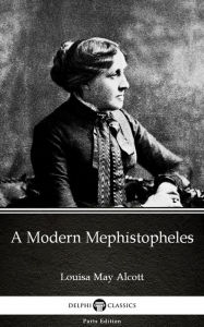Title: A Modern Mephistopheles by Louisa May Alcott (Illustrated), Author: Louisa May Alcott