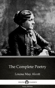 Title: The Complete Poetry by Louisa May Alcott (Illustrated), Author: Louisa May Alcott