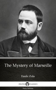 Title: The Mystery of Marseille by Emile Zola (Illustrated), Author: Emile Zola
