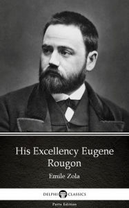 Title: His Excellency Eugene Rougon by Emile Zola (Illustrated), Author: Emile Zola