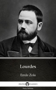 Title: Lourdes by Emile Zola (Illustrated), Author: Emile Zola