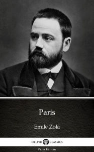 Title: Paris by Emile Zola (Illustrated), Author: Emile Zola