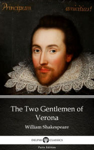 Title: The Two Gentlemen of Verona by William Shakespeare (Illustrated), Author: William Shakespeare