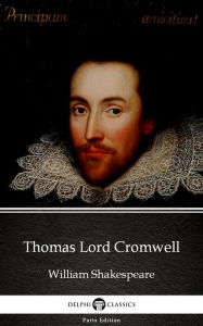Title: Thomas Lord Cromwell by William Shakespeare - Apocryphal (Illustrated), Author: William Shakespeare (Apocryphal)