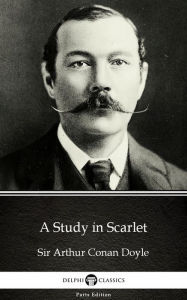 Title: A Study in Scarlet by Sir Arthur Conan Doyle (Illustrated), Author: Sir Arthur Conan Doyle