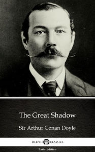 Title: The Great Shadow by Sir Arthur Conan Doyle (Illustrated), Author: Sir Arthur Conan Doyle