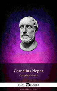 Title: Delphi Complete Works of Cornelius Nepos (Illustrated), Author: Cornelius Nepos