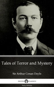 Title: Tales of Terror and Mystery by Sir Arthur Conan Doyle (Illustrated), Author: Sir Arthur Conan Doyle