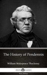 Title: The History of Pendennis by William Makepeace Thackeray (Illustrated), Author: William Makepeace Thackeray