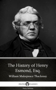 Title: The History of Henry Esmond, Esq. by William Makepeace Thackeray (Illustrated), Author: William Makepeace Thackeray
