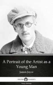 Title: A Portrait of the Artist as a Young Man by James Joyce (Illustrated), Author: James Joyce